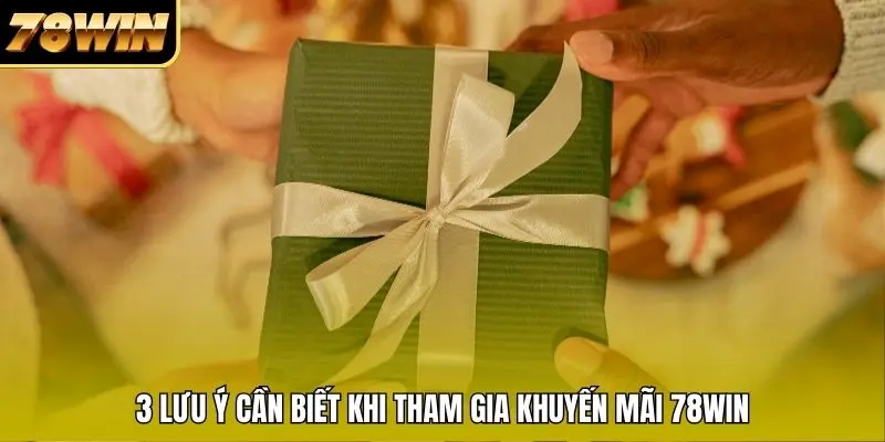 3 lưu ý cần biết khi tham gia khuyến mãi 78WIN