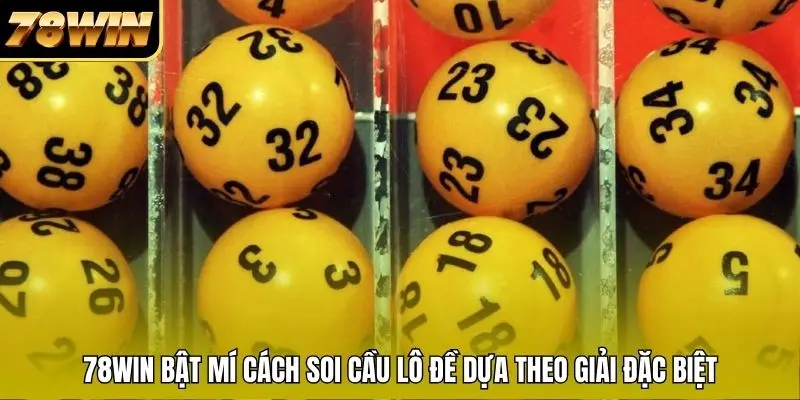78WIN bật mí cách soi cầu lô đề dựa theo giải đặc biệt