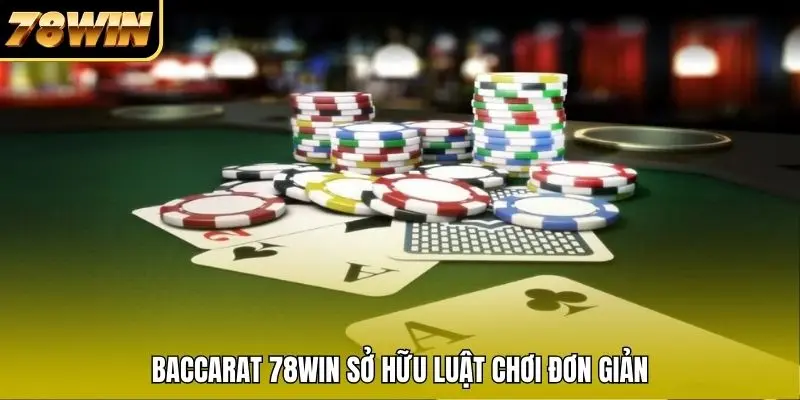 Baccarat 78WIN sở hữu luật chơi đơn giản