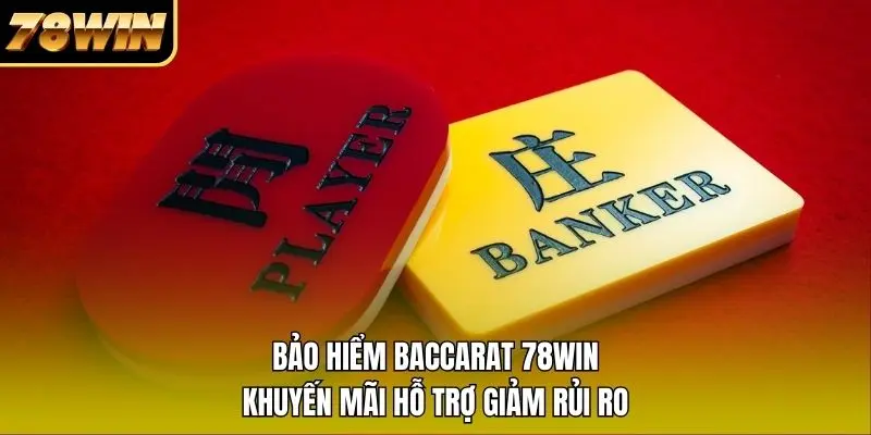 1 Bảo Hiểm Baccarat 78WIN – Khuyến Mãi Hỗ Trợ Giảm Rủi Ro Bảo Hiểm Baccarat 78WIN – Khuyến Mãi Hỗ Trợ Giảm Rủi Ro