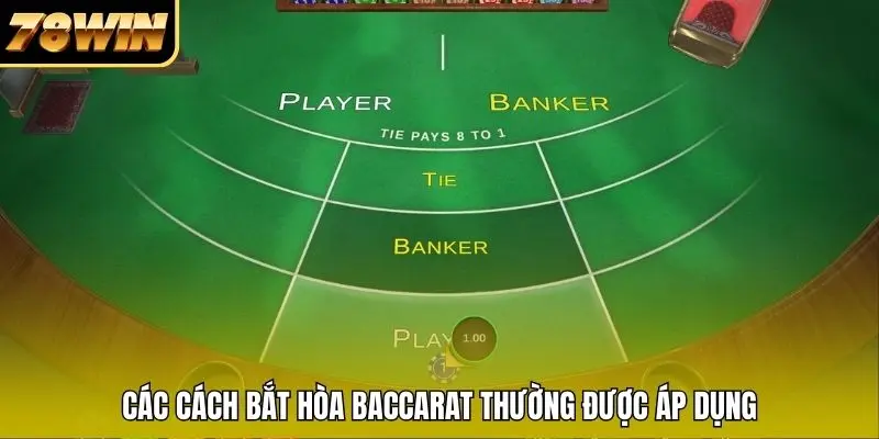 Các cách bắt hòa Baccarat thường được áp dụng Các cách bắt hòa Baccarat thường được áp dụng