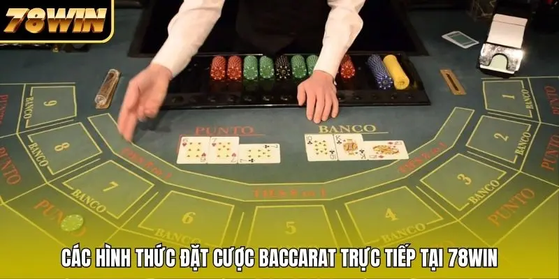 Các hình thức đặt cược baccarat trực tiếp tại 78WIN 