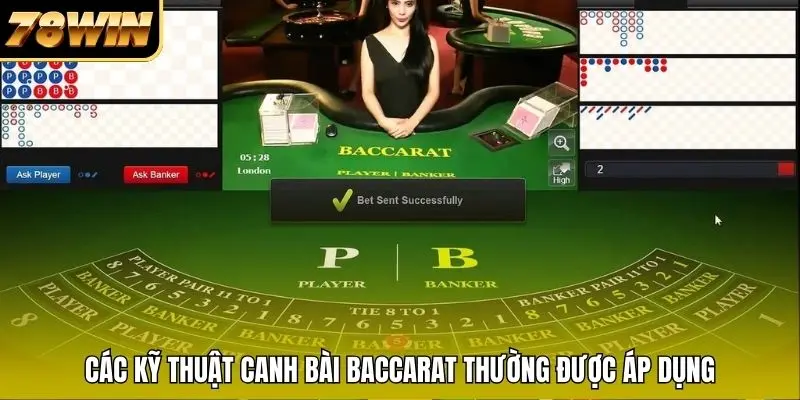 Các kỹ thuật canh bài Baccarat thường được áp dụng