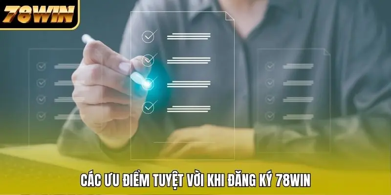 Các ưu điểm tuyệt vời khi đăng ký 78WIN Các ưu điểm tuyệt vời khi đăng ký 78WIN