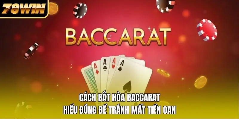 Cửa hòa Baccarat là gì và cách tính tiền? Cửa hòa Baccarat là gì và cách tính tiền?