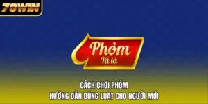 Cách Chơi Phỏm – Hướng Dẫn Đúng Luật Cho Người Mới