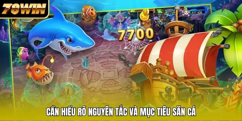 Cần hiểu rõ nguyên tắc và mục tiêu săn cá