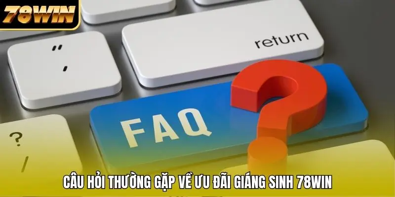 Câu hỏi thường gặp về ưu đãi Giáng Sinh 78WIN Câu hỏi thường gặp về ưu đãi Giáng Sinh 78WIN