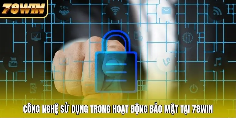 Công nghệ sử dụng trong hoạt động bảo mật tại 78WIN Công nghệ sử dụng trong hoạt động bảo mật tại 78WIN