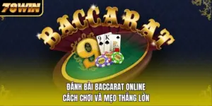 Đánh Bài Baccarat Online | Cách Chơi Và Mẹo Thắng Lớn
