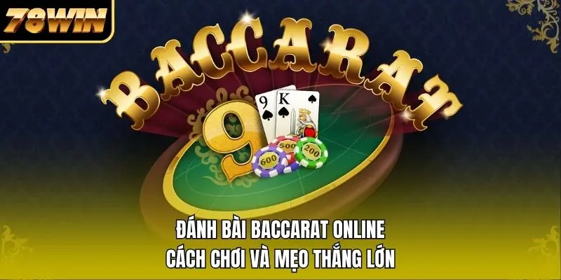 Đánh Bài Baccarat Online | Cách Chơi Và Mẹo Thắng Lớn