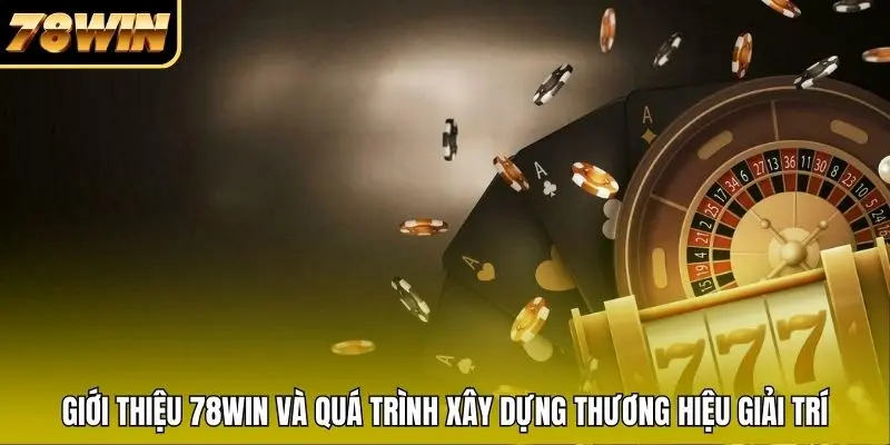 Giới thiệu 78WIN và quá trình xây dựng thương hiệu giải trí Giới thiệu 78WIN và quá trình xây dựng thương hiệu giải trí
