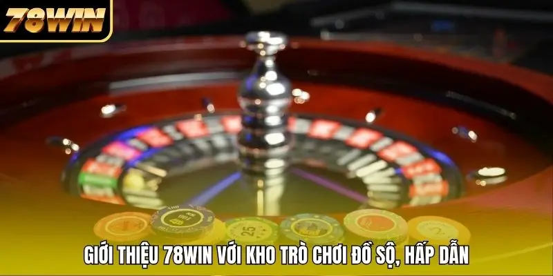 Giới thiệu 78WIN với kho trò chơi đồ sộ, hấp dẫn Giới thiệu 78WIN với kho trò chơi đồ sộ, hấp dẫn