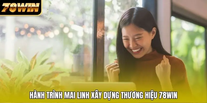 Hành trình Mai Linh xây dựng thương hiệu 78WIN