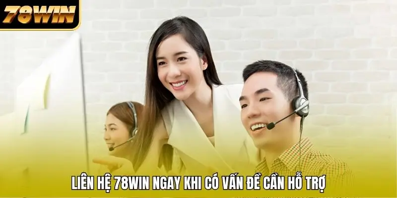 Liên hệ 78WIN ngay khi có vấn đề cần hỗ trợ