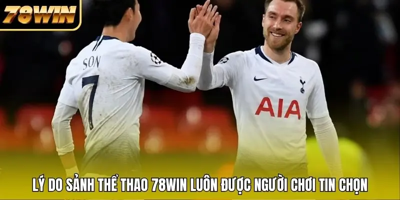 Lý do sảnh thể thao 78WIN luôn được người chơi tin chọn Lý do sảnh thể thao 78WIN luôn được người chơi tin chọn