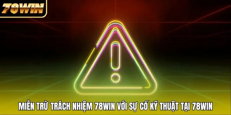 Miễn trừ trách nhiệm 78WIN với sự cố kỹ thuật tại 78WIN