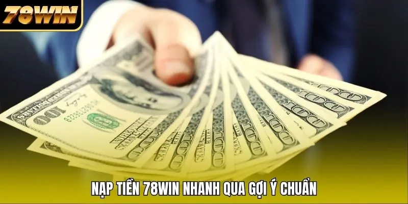 Nạp tiền 78WIN nhanh qua gợi ý chuẩn Nạp tiền 78WIN nhanh qua gợi ý chuẩn