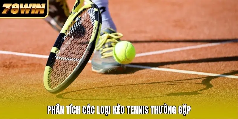 Phân tích các loại kèo tennis thường gặp Phân tích các loại kèo tennis thường gặp