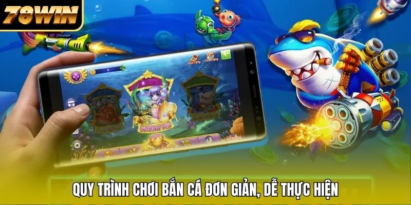 Quy trình chơi bắn cá đơn giản, dễ thực hiện Quy trình chơi bắn cá đơn giản, dễ thực hiện