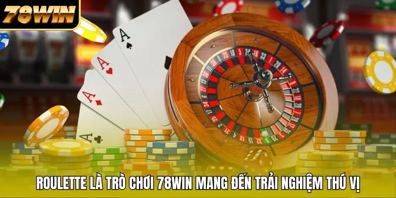 Roulette là trò chơi 78WIN mang đến trải nghiệm thú vị