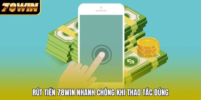 Rút tiền 78WIN nhanh chóng khi thao tác đúng Rút tiền 78WIN nhanh chóng khi thao tác đúng
