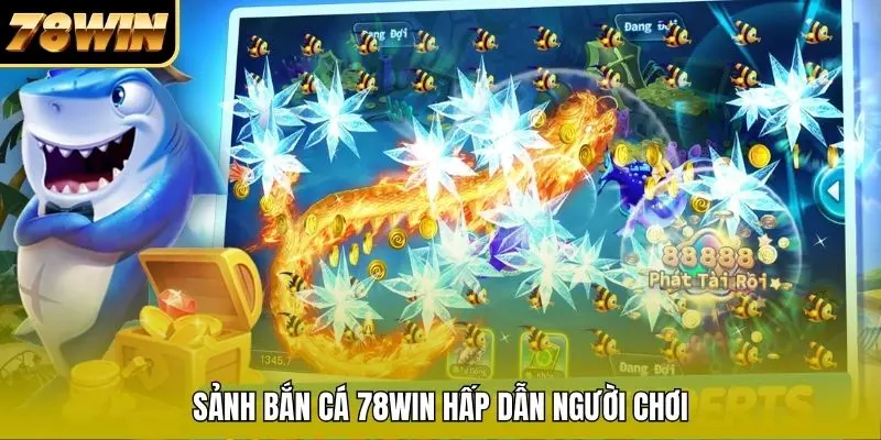 Sảnh bắn cá 78WIN hấp dẫn người chơi Sảnh bắn cá 78WIN hấp dẫn người chơi