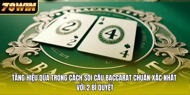 Tăng hiệu quả trong cách soi cầu Baccarat chuẩn xác nhất với 2 bí quyết Tăng hiệu quả trong cách soi cầu Baccarat chuẩn xác nhất với 2 bí quyết
