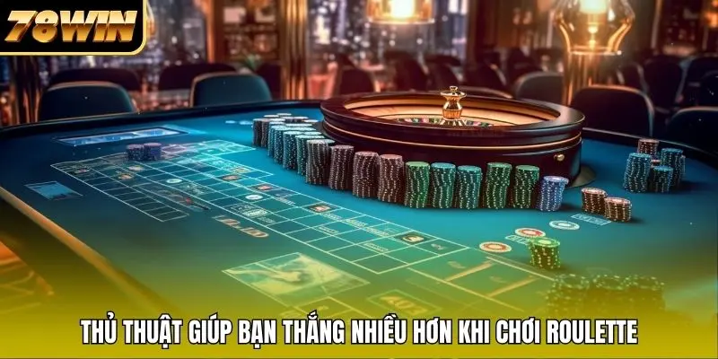 Thủ thuật giúp bạn thắng nhiều hơn khi chơi Roulette Thủ thuật giúp bạn thắng nhiều hơn khi chơi Roulette
