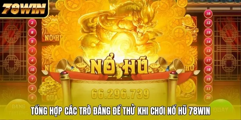 Tổng hợp các trò đáng để thử khi chơi nổ hũ 78WIN