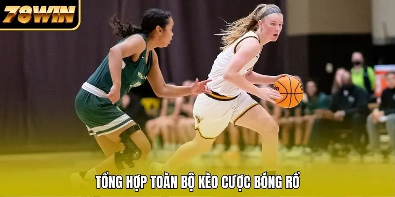 Tổng hợp toàn bộ kèo cược bóng rổ