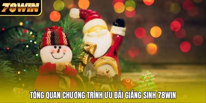 Tổng quan chương trình ưu đãi Giáng Sinh tại 78WIN Tổng quan chương trình ưu đãi Giáng Sinh tại 78WIN