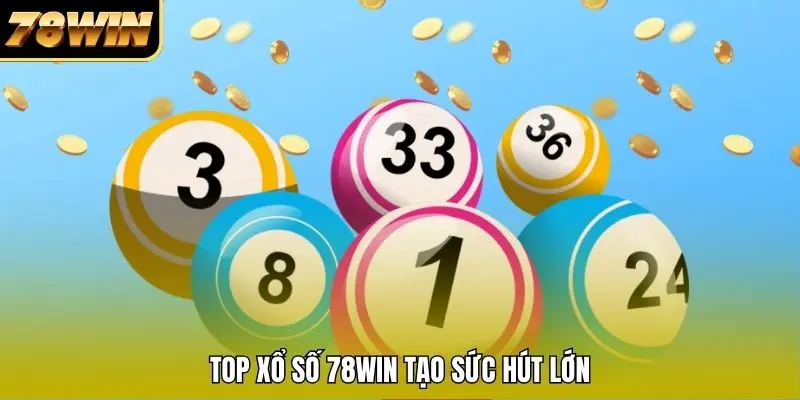 Top Xổ Số 78WIN tạo sức hút lớn
