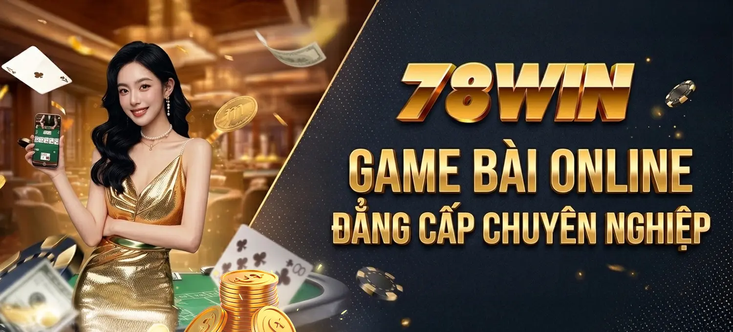 78WIN - Game Bài Online, Đẳng Cấp Chuyên Nghiệp