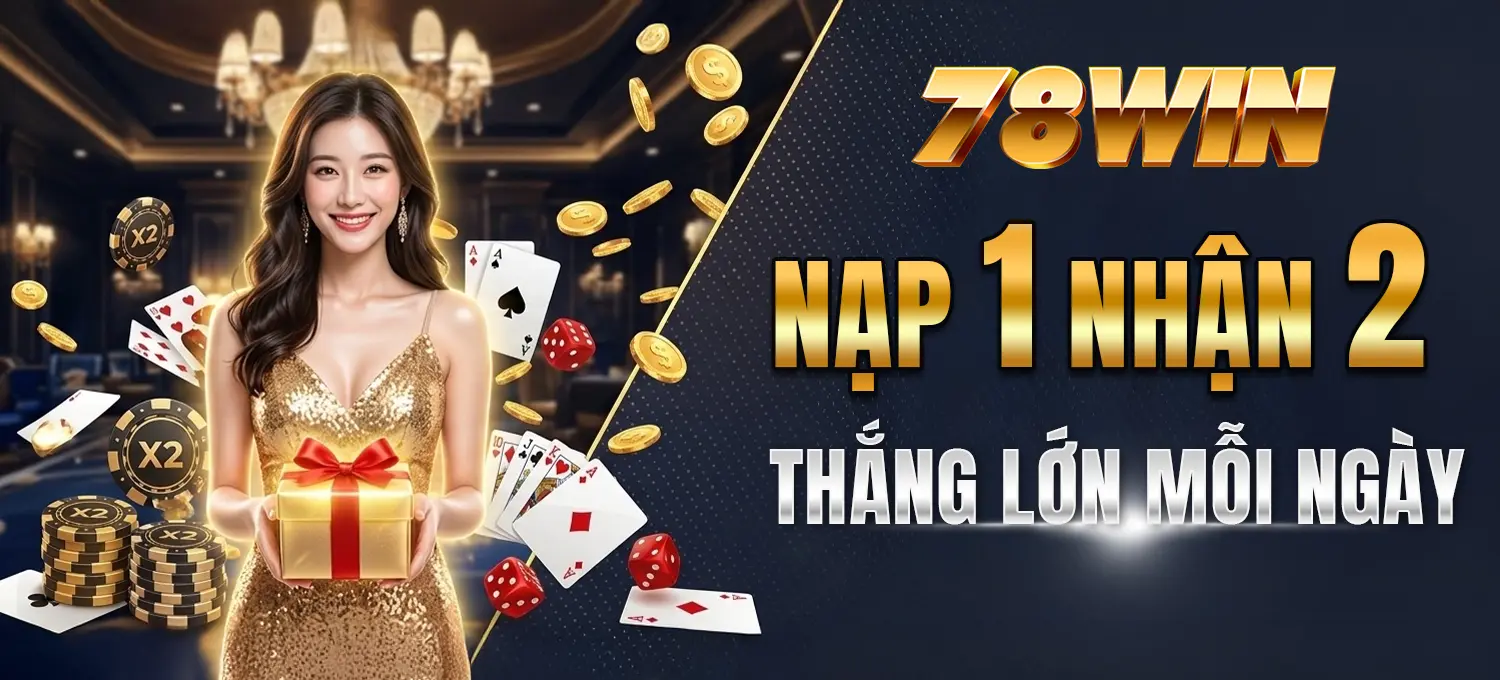 78Win - Nạp 1 nhận 2, thắng lớn mỗi ngày Mobile