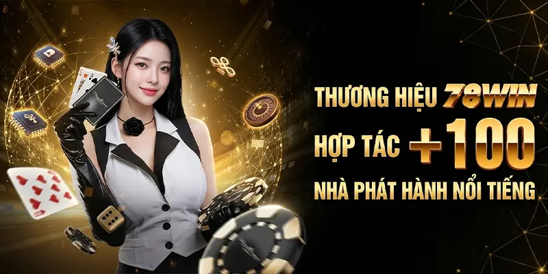 Thương hiệu 78WIN hợp tác +100 nhà phát hành nổi tiếng